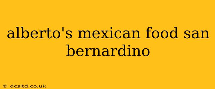 alberto's mexican food san bernardino