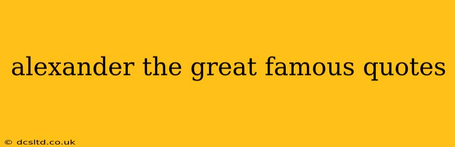 alexander the great famous quotes