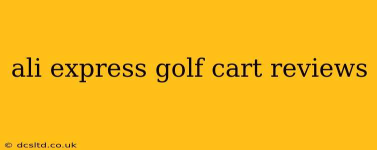 ali express golf cart reviews