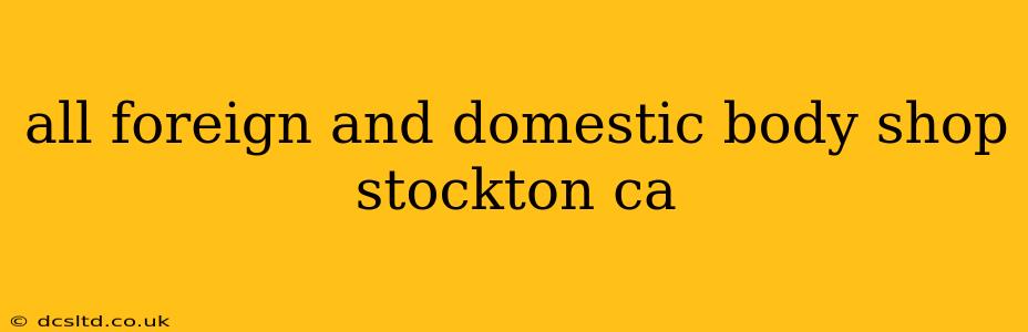 all foreign and domestic body shop stockton ca
