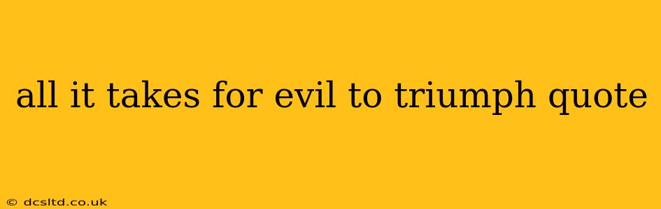 all it takes for evil to triumph quote