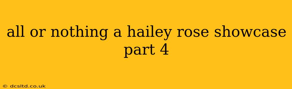 all or nothing a hailey rose showcase part 4