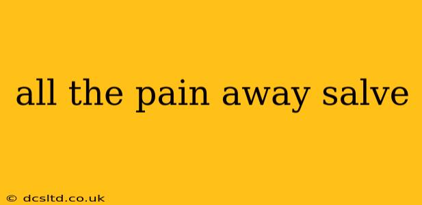 all the pain away salve