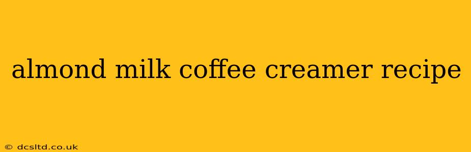 almond milk coffee creamer recipe