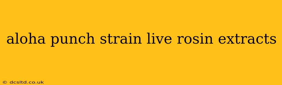 aloha punch strain live rosin extracts