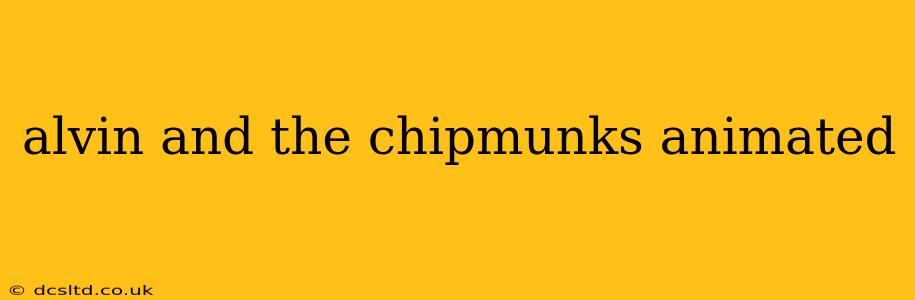 alvin and the chipmunks animated