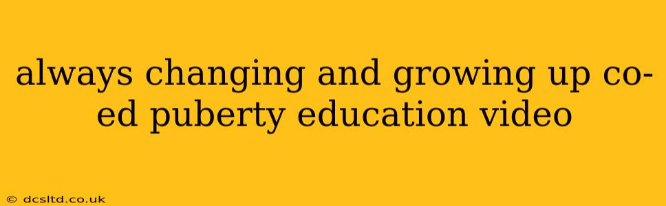 always changing and growing up co-ed puberty education video