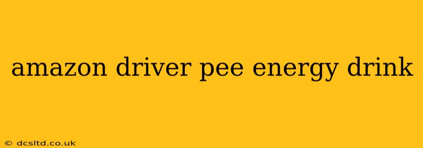 amazon driver pee energy drink