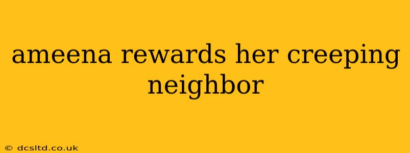 ameena rewards her creeping neighbor ameena rewards her creeping neighbor