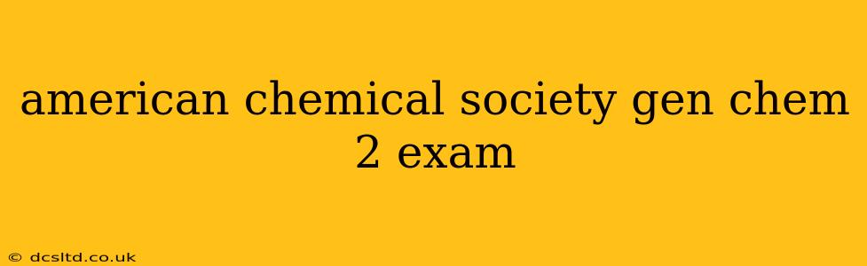 american chemical society gen chem 2 exam