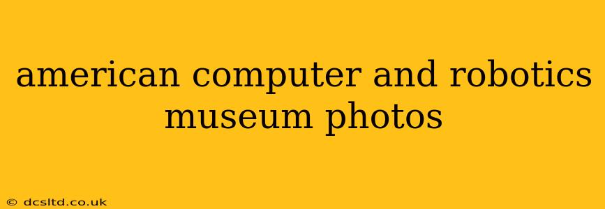 american computer and robotics museum photos