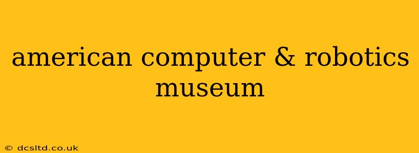 american computer & robotics museum