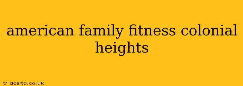 american family fitness colonial heights