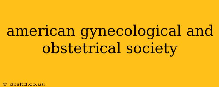 american gynecological and obstetrical society