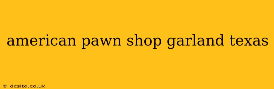 american pawn shop garland texas