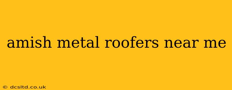 amish metal roofers near me