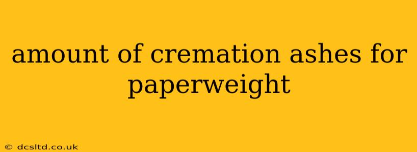 amount of cremation ashes for paperweight