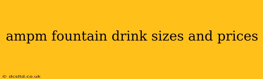 ampm fountain drink sizes and prices