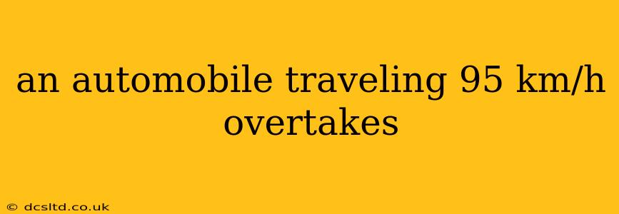 an automobile traveling 95 km/h overtakes