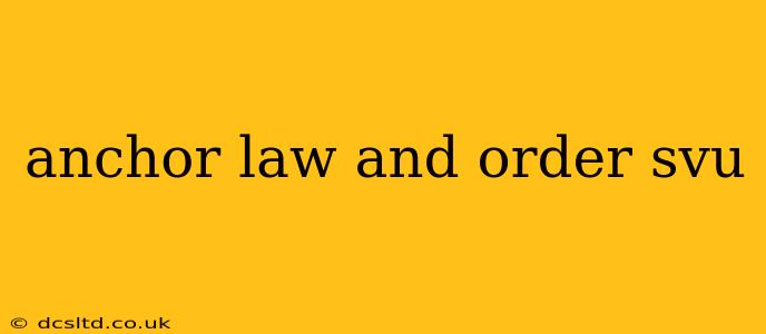 anchor law and order svu