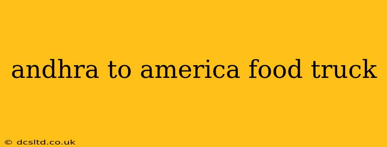 andhra to america food truck