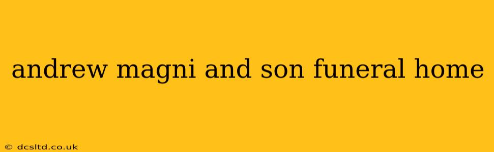 andrew magni and son funeral home
