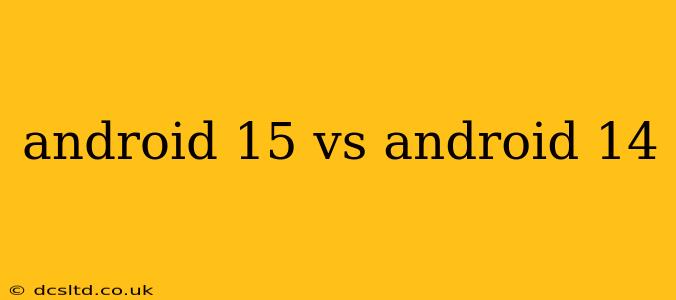 android 15 vs android 14