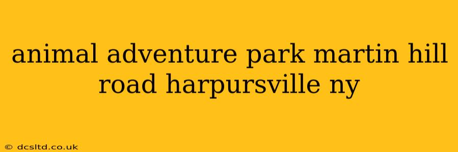animal adventure park martin hill road harpursville ny