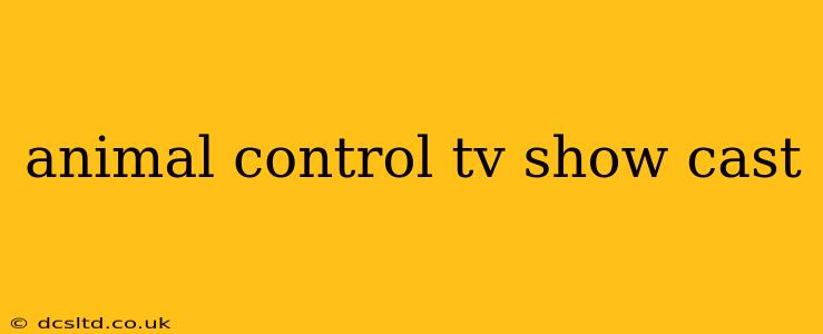 animal control tv show cast