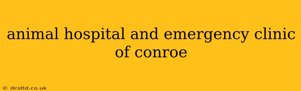 animal hospital and emergency clinic of conroe