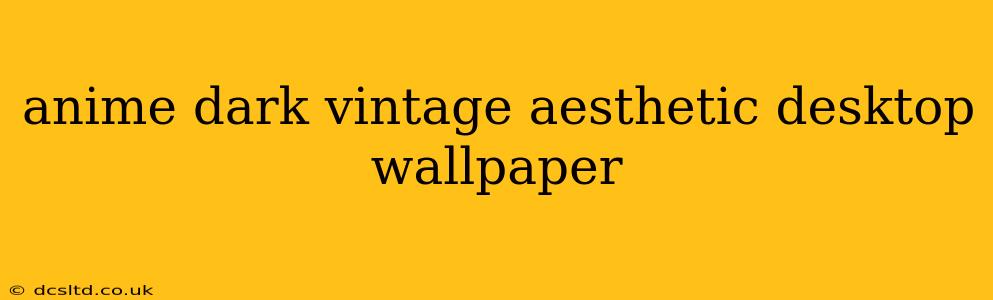 anime dark vintage aesthetic desktop wallpaper
