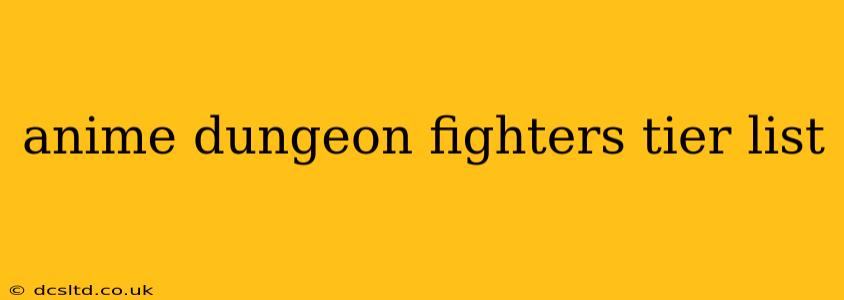 anime dungeon fighters tier list