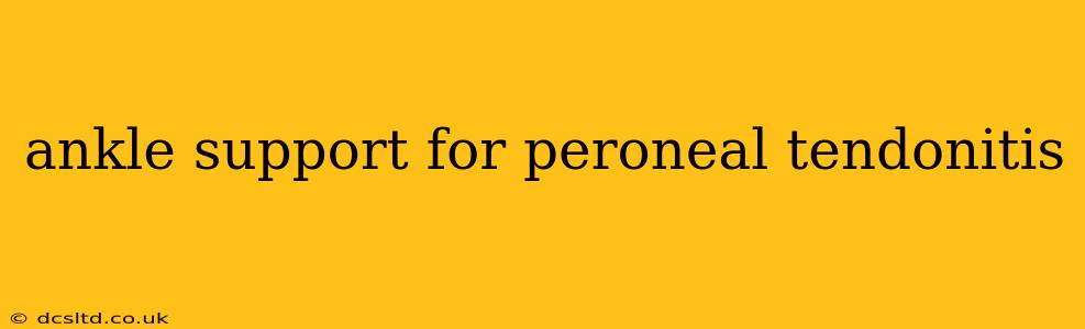 ankle support for peroneal tendonitis