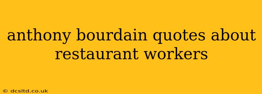 anthony bourdain quotes about restaurant workers