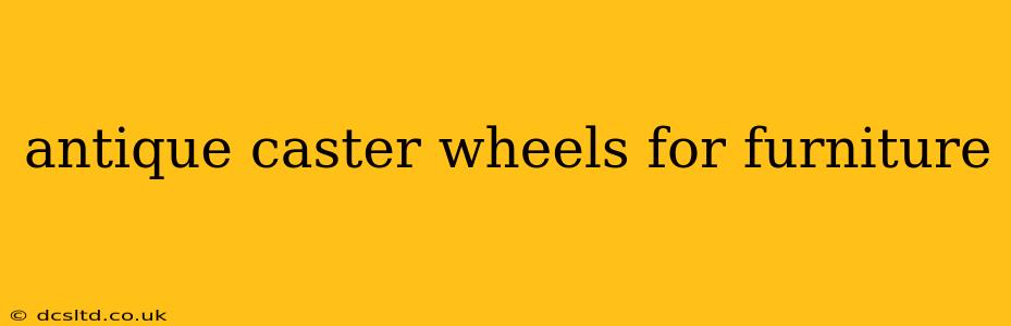 antique caster wheels for furniture