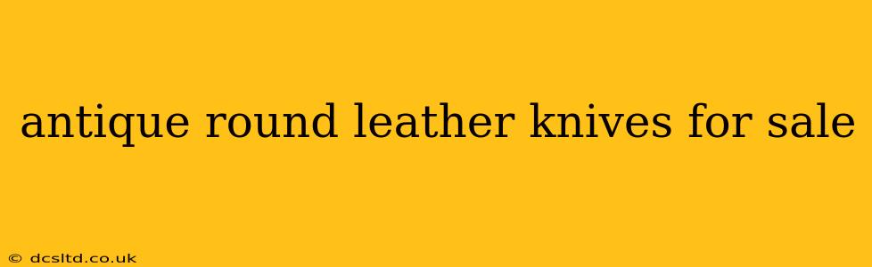 antique round leather knives for sale