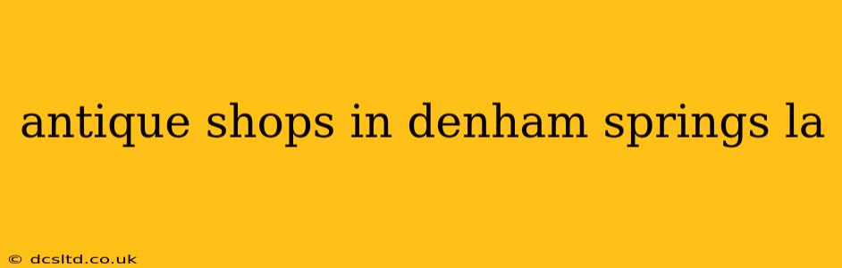 antique shops in denham springs la