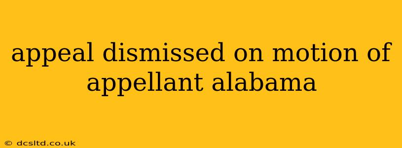 appeal dismissed on motion of appellant alabama