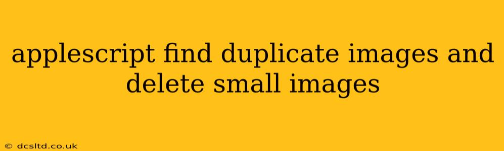 applescript find duplicate images and delete small images
