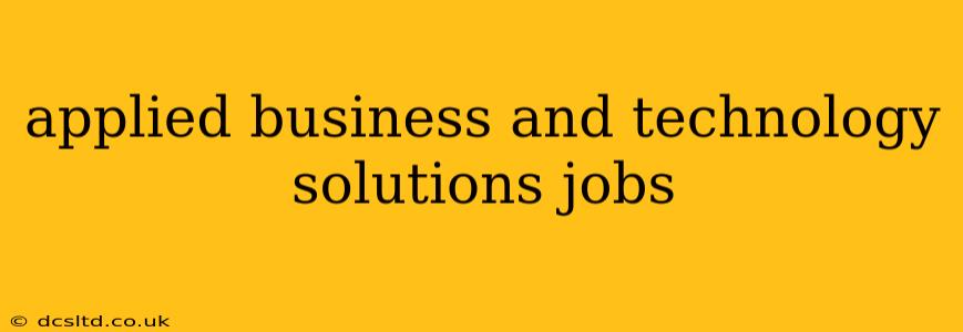 applied business and technology solutions jobs
