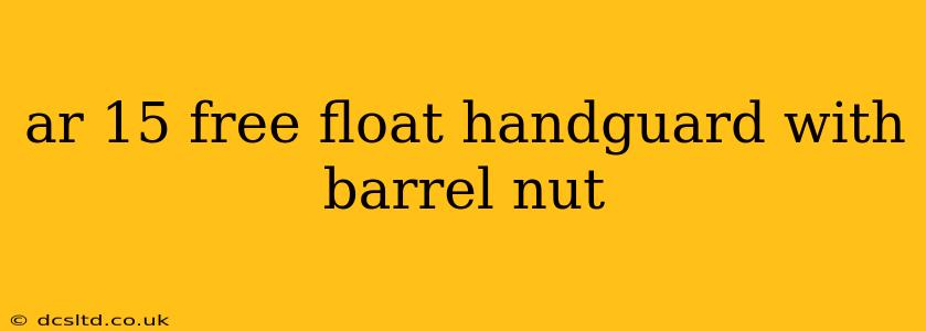 ar 15 free float handguard with barrel nut