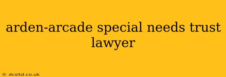 arden-arcade special needs trust lawyer