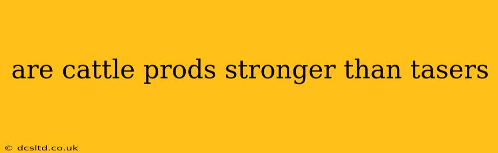 are cattle prods stronger than tasers