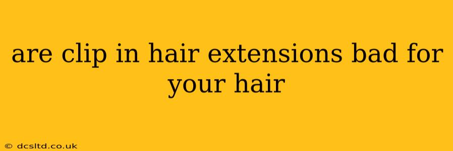 are clip in hair extensions bad for your hair
