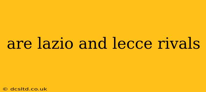 are lazio and lecce rivals