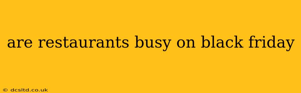 are restaurants busy on black friday