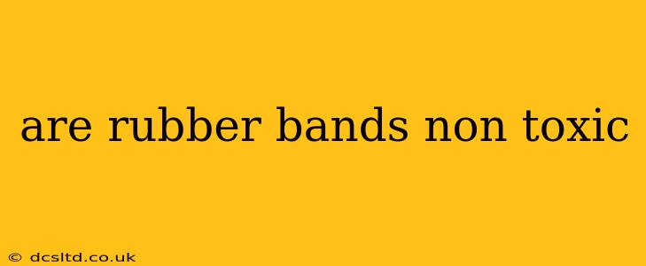 are rubber bands non toxic