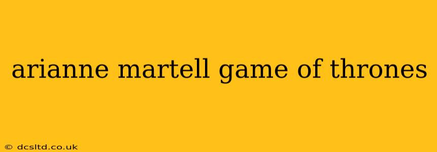 arianne martell game of thrones