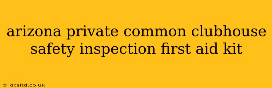 arizona private common clubhouse safety inspection first aid kit