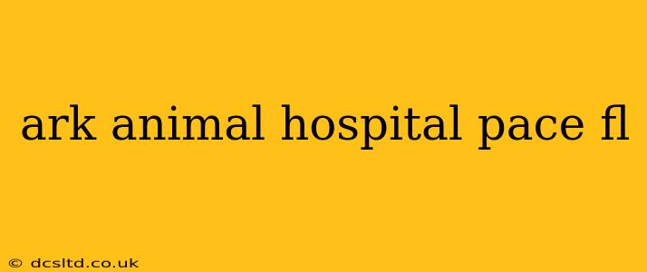 ark animal hospital pace fl